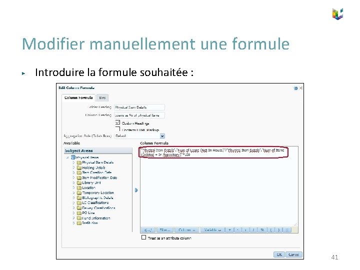 Modifier manuellement une formule ▶ Introduire la formule souhaitée : 41 