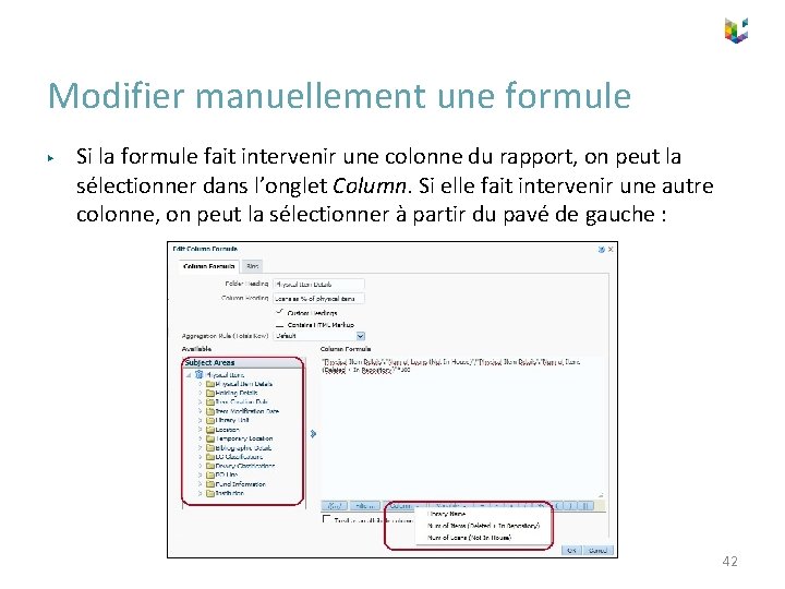 Modifier manuellement une formule ▶ Si la formule fait intervenir une colonne du rapport, Modifier manuellement une formule ▶ Si la formule fait intervenir une colonne du rapport,