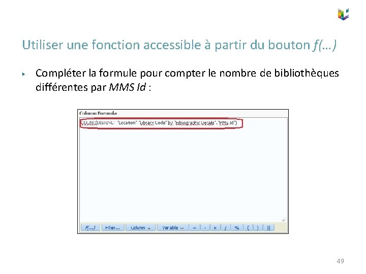 Utiliser une fonction accessible à partir du bouton f(…) ▶ Compléter la formule pour