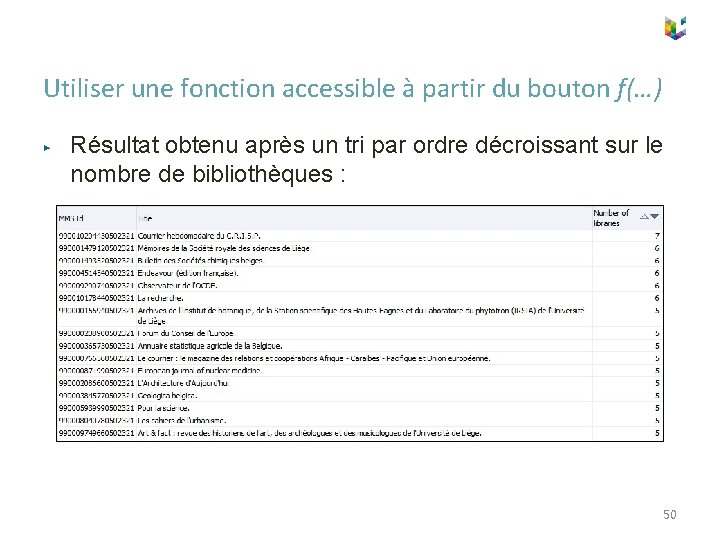 Utiliser une fonction accessible à partir du bouton f(…) ▶ Résultat obtenu après un