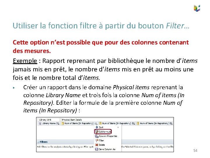 Utiliser la fonction filtre à partir du bouton Filter… Cette option n’est possible que