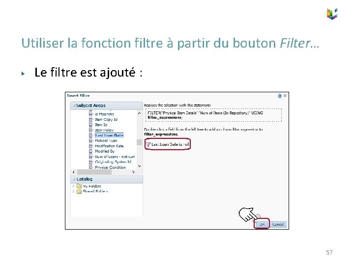 Utiliser la fonction filtre à partir du bouton Filter… ▶ Le filtre est ajouté