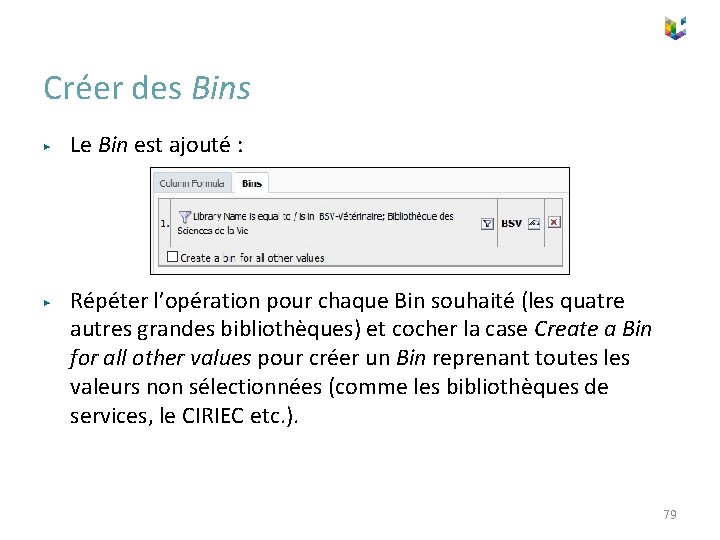 Créer des Bins ▶ ▶ Le Bin est ajouté : Répéter l’opération pour chaque