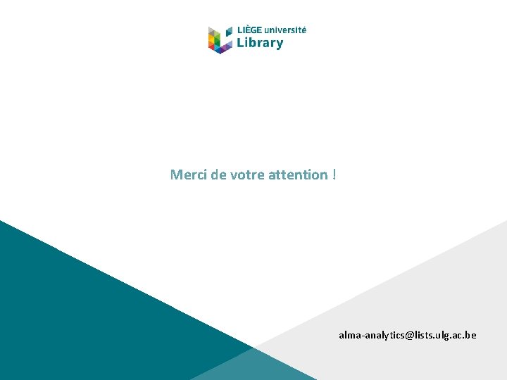 Merci de votre attention ! alma-analytics@lists. ulg. ac. be 