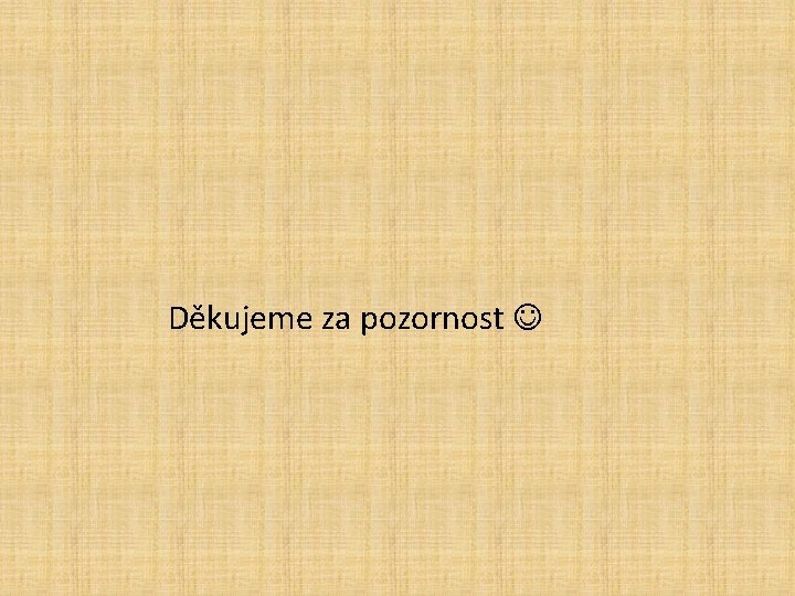 Děkujeme za pozornost 