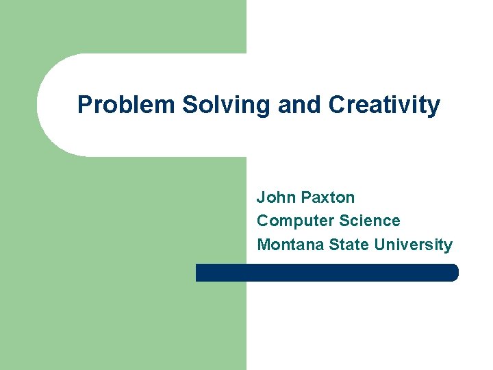 Problem Solving and Creativity John Paxton Computer Science Montana State University 