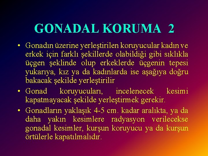 GONADAL KORUMA 2 • Gonadın üzerine yerleştirilen koruyucular kadın ve erkek için farklı şekillerde