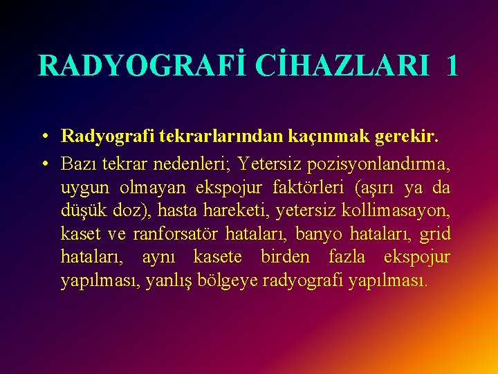 RADYOGRAFİ CİHAZLARI 1 • Radyografi tekrarlarından kaçınmak gerekir. • Bazı tekrar nedenleri; Yetersiz pozisyonlandırma,