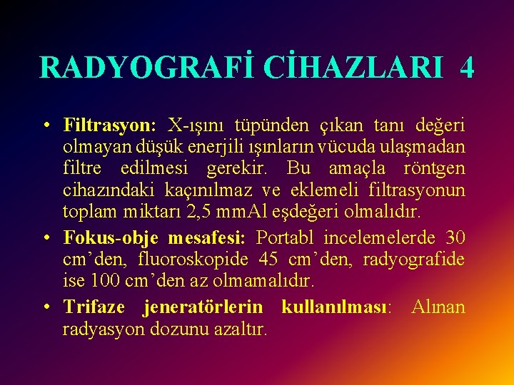 RADYOGRAFİ CİHAZLARI 4 • Filtrasyon: X-ışını tüpünden çıkan tanı değeri olmayan düşük enerjili ışınların