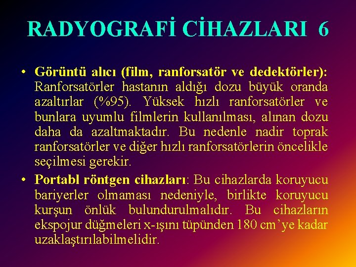 RADYOGRAFİ CİHAZLARI 6 • Görüntü alıcı (film, ranforsatör ve dedektörler): Ranforsatörler hastanın aldığı dozu