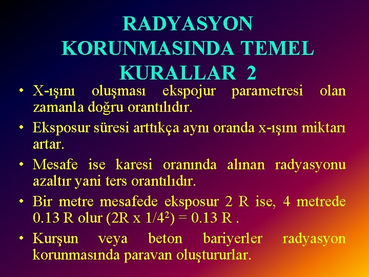 RADYASYON KORUNMASINDA TEMEL KURALLAR 2 • X-ışını oluşması ekspojur parametresi olan zamanla doğru orantılıdır.