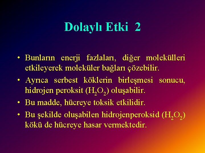 Dolaylı Etki 2 • Bunların enerji fazlaları, diğer molekülleri etkileyerek moleküler bağları çözebilir. •