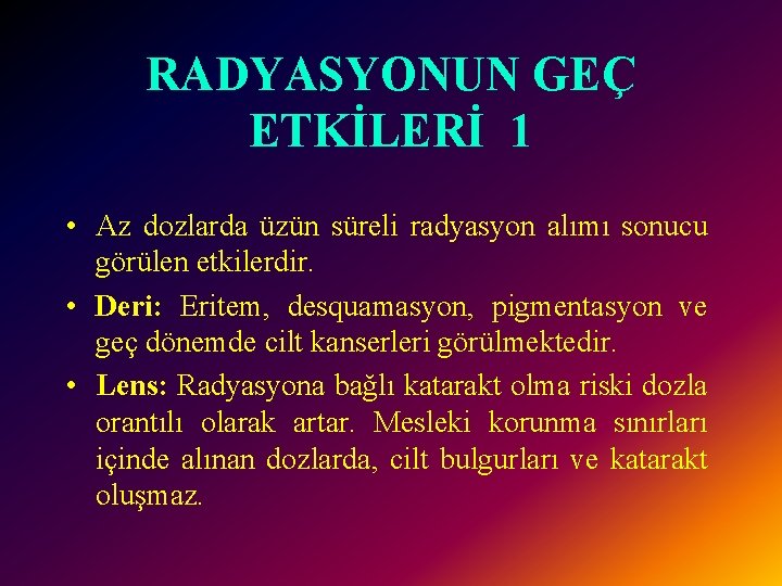 RADYASYONUN GEÇ ETKİLERİ 1 • Az dozlarda üzün süreli radyasyon alımı sonucu görülen etkilerdir.