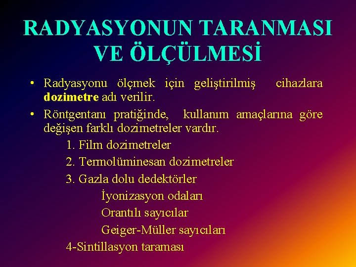 RADYASYONUN TARANMASI VE ÖLÇÜLMESİ • Radyasyonu ölçmek için geliştirilmiş cihazlara dozimetre adı verilir. •