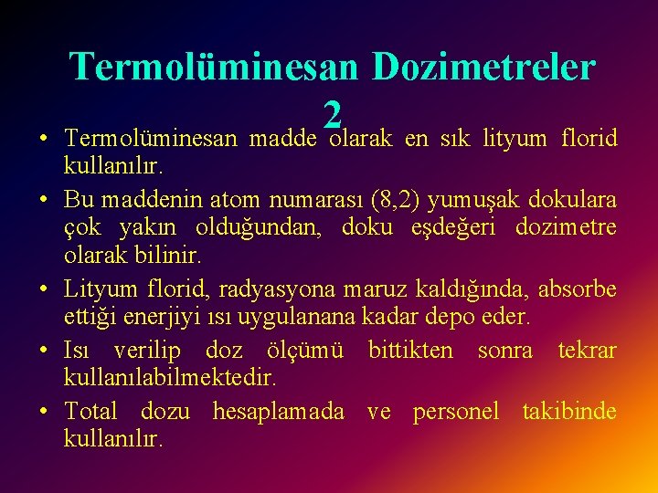  • • • Termolüminesan Dozimetreler 2 Termolüminesan madde olarak en sık lityum florid