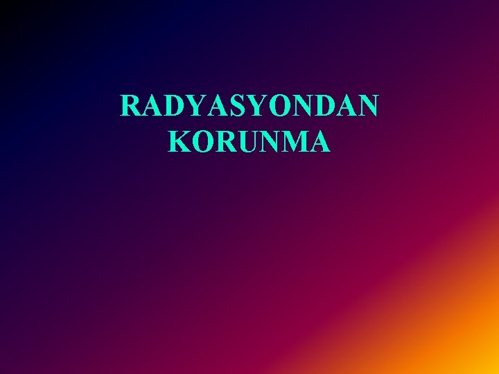 RADYASYONDAN KORUNMA 