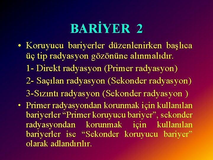 BARİYER 2 • Koruyucu bariyerler düzenlenirken başlıca üç tip radyasyon gözönüne alınmalıdır. 1 -