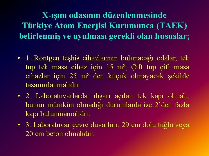 X-ışını odasının düzenlenmesinde Türkiye Atom Enerjisi Kurumunca (TAEK) belirlenmiş ve uyulması gerekli olan hususlar;