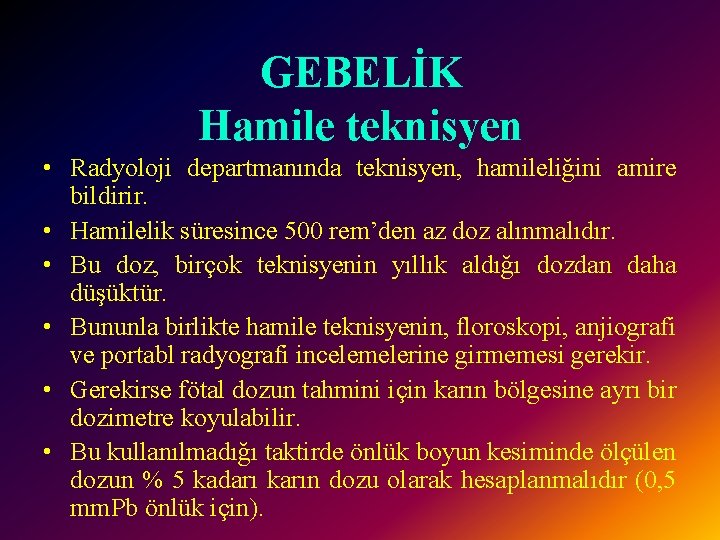 GEBELİK Hamile teknisyen • Radyoloji departmanında teknisyen, hamileliğini amire bildirir. • Hamilelik süresince 500