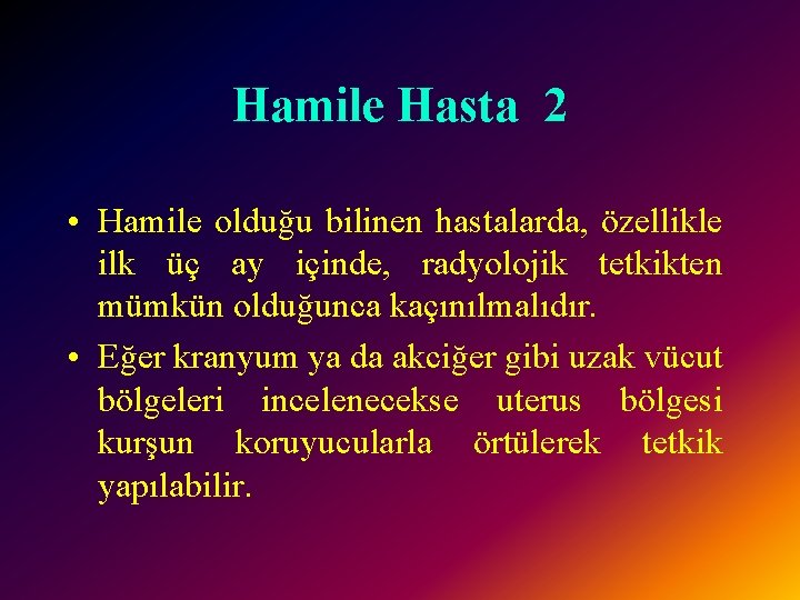 Hamile Hasta 2 • Hamile olduğu bilinen hastalarda, özellikle ilk üç ay içinde, radyolojik