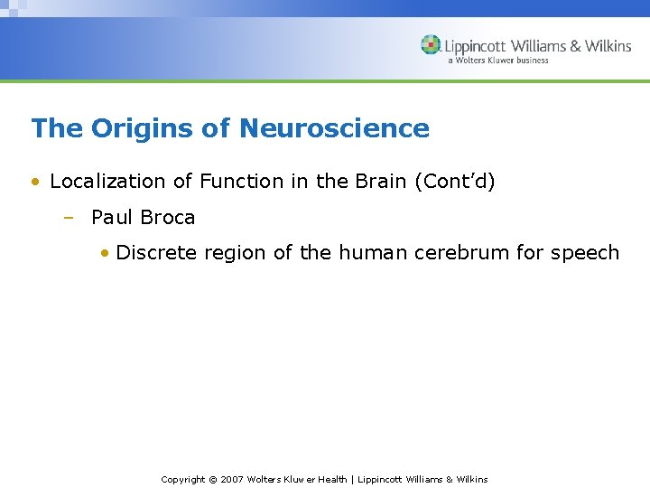 The Origins of Neuroscience • Localization of Function in the Brain (Cont’d) – Paul