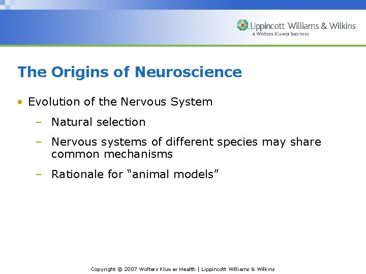 The Origins of Neuroscience • Evolution of the Nervous System – Natural selection –