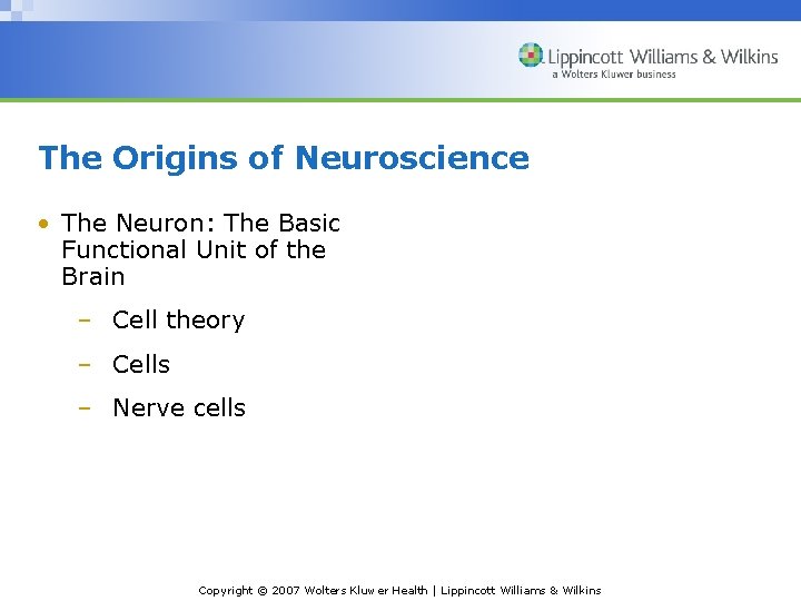 The Origins of Neuroscience • The Neuron: The Basic Functional Unit of the Brain