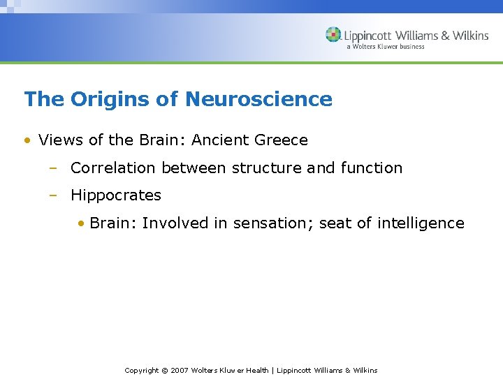 The Origins of Neuroscience • Views of the Brain: Ancient Greece – Correlation between