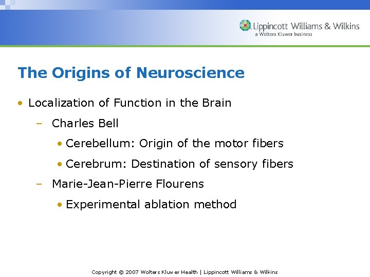 The Origins of Neuroscience • Localization of Function in the Brain – Charles Bell