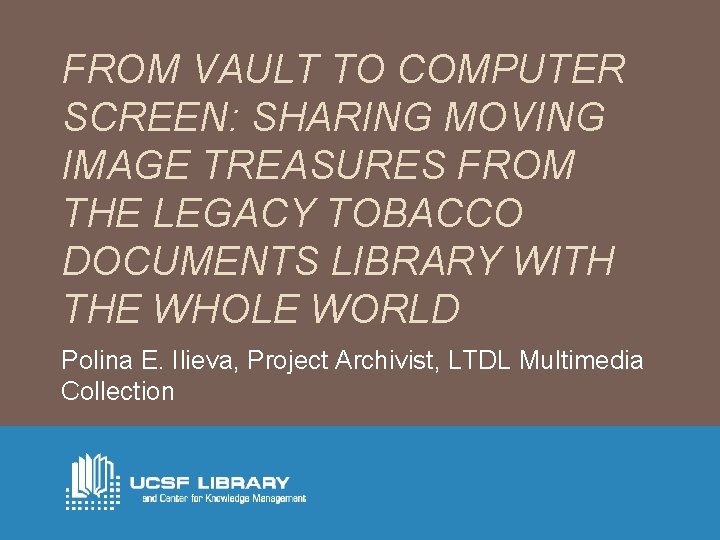 FROM VAULT TO COMPUTER SCREEN: SHARING MOVING IMAGE TREASURES FROM THE LEGACY TOBACCO DOCUMENTS