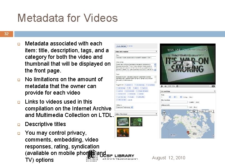 Metadata for Videos 32 q q q Metadata associated with each item: title, description,