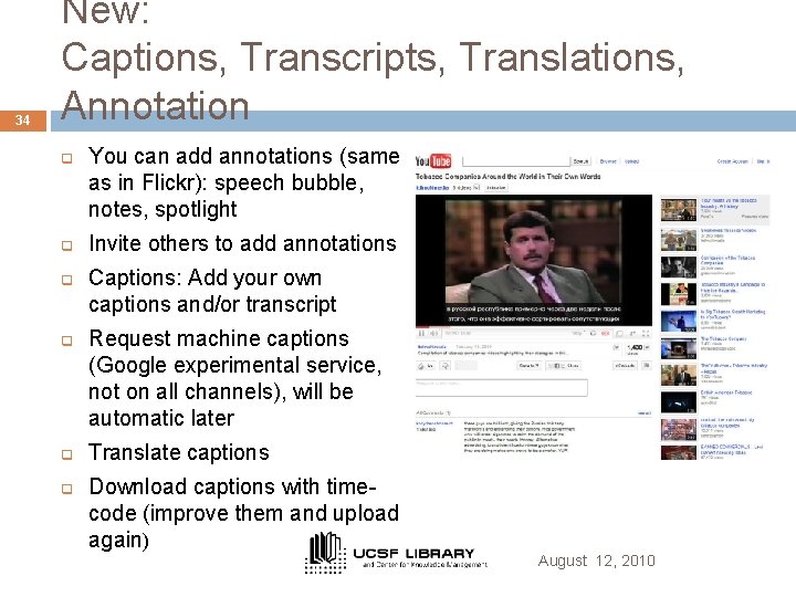 34 New: Captions, Transcripts, Translations, Annotation q q q You can add annotations (same