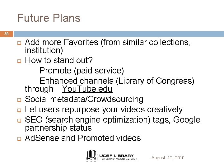 Future Plans 38 q q q Add more Favorites (from similar collections, institution) How