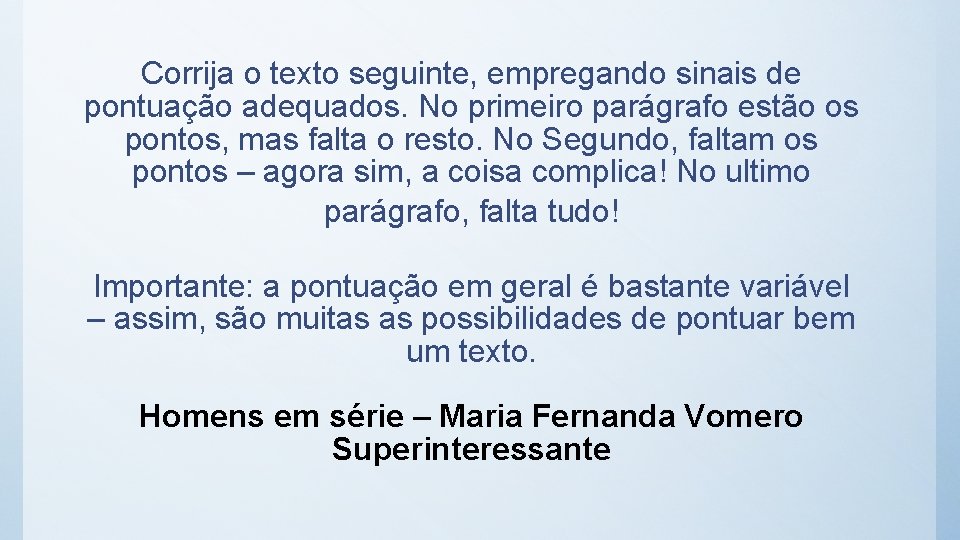 Corrija o texto seguinte, empregando sinais de pontuação adequados. No primeiro parágrafo estão os