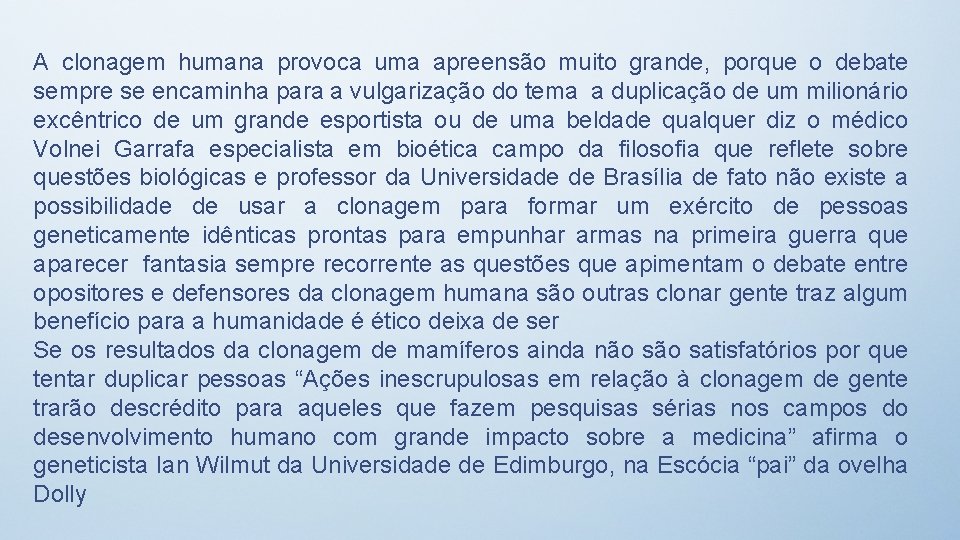 A clonagem humana provoca uma apreensão muito grande, porque o debate sempre se encaminha