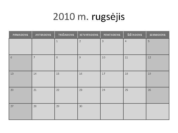 2010 m. rugsėjis PIRMADIENIS ANTRADIENIS TREČIADIENIS KETVIRTADIENIS PENKTADIENIS ŠEŠTADIENIS SEKMADIENIS 1 2 3 4