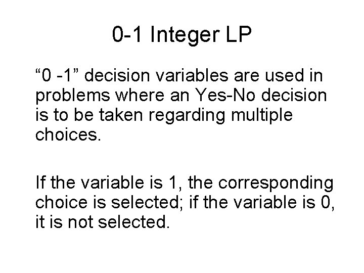 0 -1 Integer LP “ 0 -1” decision variables are used in problems where