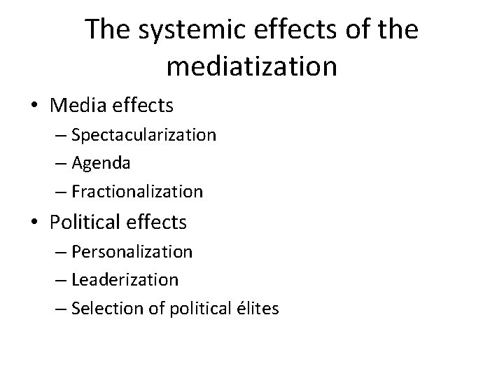 The systemic effects of the mediatization • Media effects – Spectacularization – Agenda –