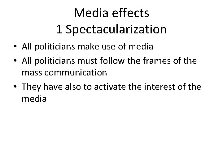 Media effects 1 Spectacularization • All politicians make use of media • All politicians