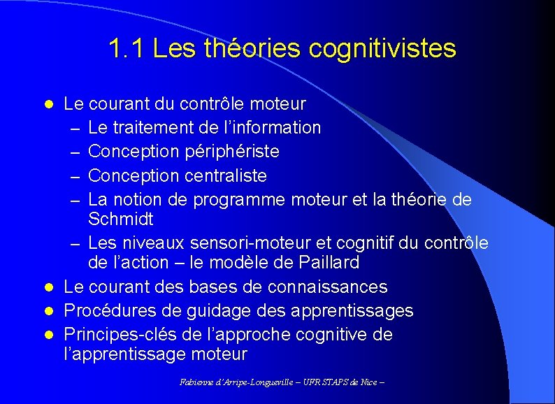 1. 1 Les théories cognitivistes Le courant du contrôle moteur – Le traitement de