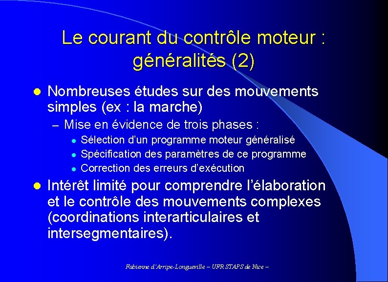 Le courant du contrôle moteur : généralités (2) l Nombreuses études sur des mouvements