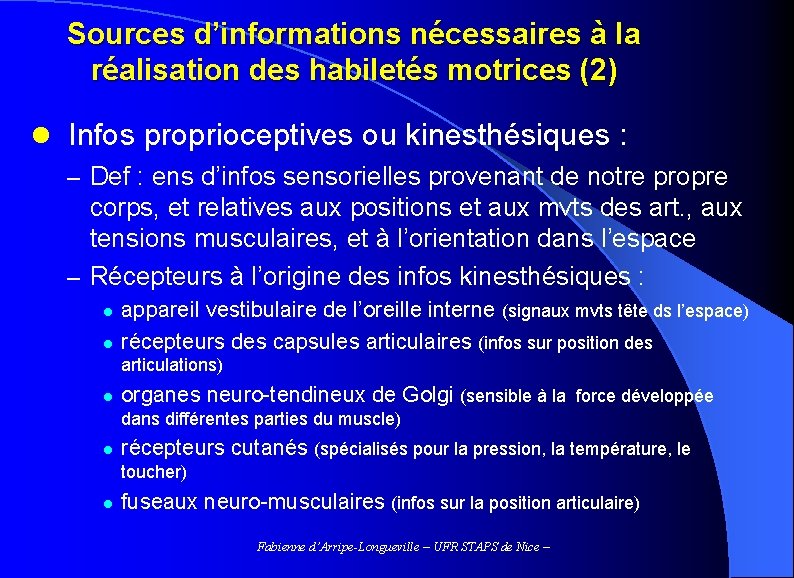 Sources d’informations nécessaires à la réalisation des habiletés motrices (2) l Infos proprioceptives ou