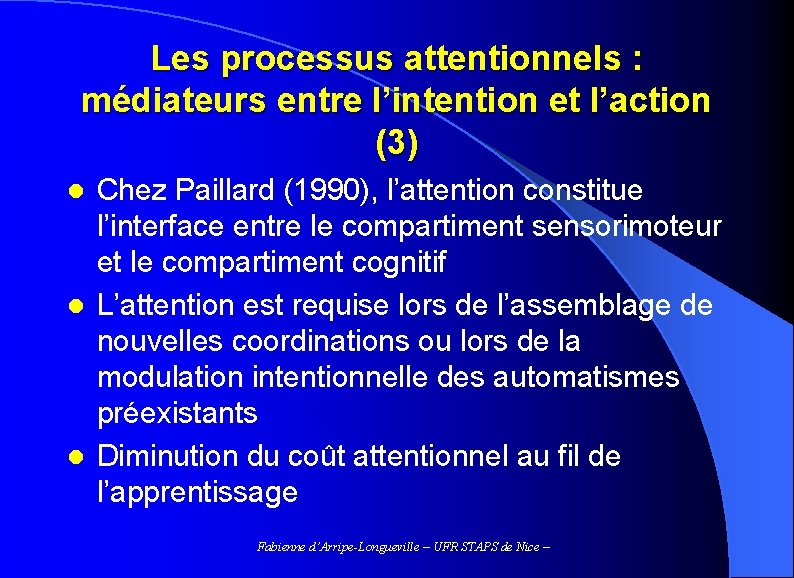 Les processus attentionnels : médiateurs entre l’intention et l’action (3) Chez Paillard (1990), l’attention