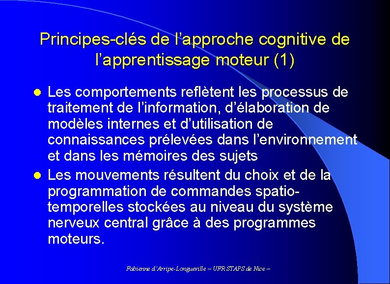 Principes-clés de l’approche cognitive de l’apprentissage moteur (1) Les comportements reflètent les processus de