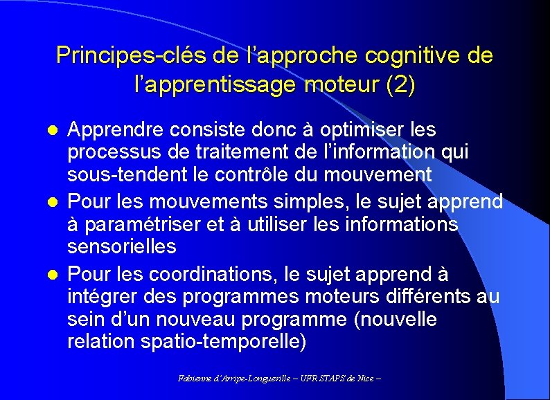 Principes-clés de l’approche cognitive de l’apprentissage moteur (2) Apprendre consiste donc à optimiser les