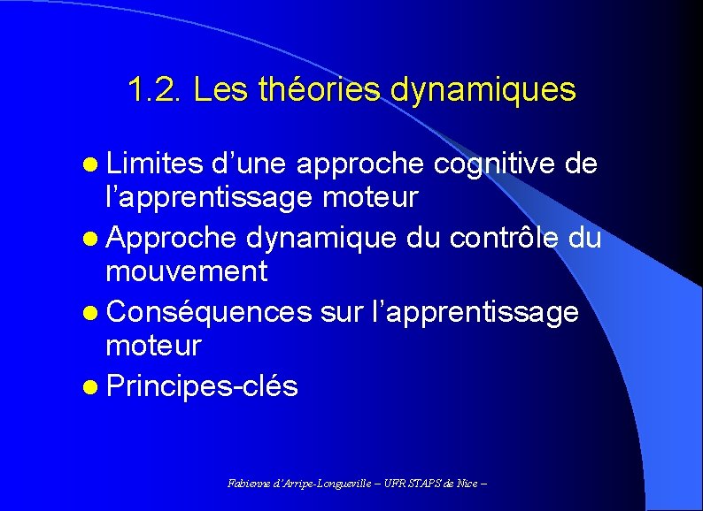 1. 2. Les théories dynamiques l Limites d’une approche cognitive de l’apprentissage moteur l
