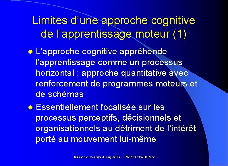 Limites d’une approche cognitive de l’apprentissage moteur (1) L’approche cognitive appréhende l’apprentissage comme un