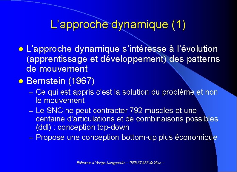 L’approche dynamique (1) L’approche dynamique s’intéresse à l’évolution (apprentissage et développement) des patterns de