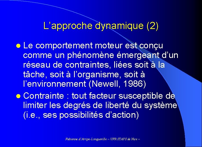 L’approche dynamique (2) l Le comportement moteur est conçu comme un phénomène émergeant d’un