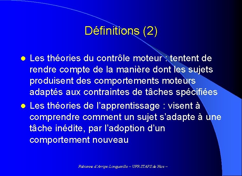 Définitions (2) Les théories du contrôle moteur : tentent de rendre compte de la